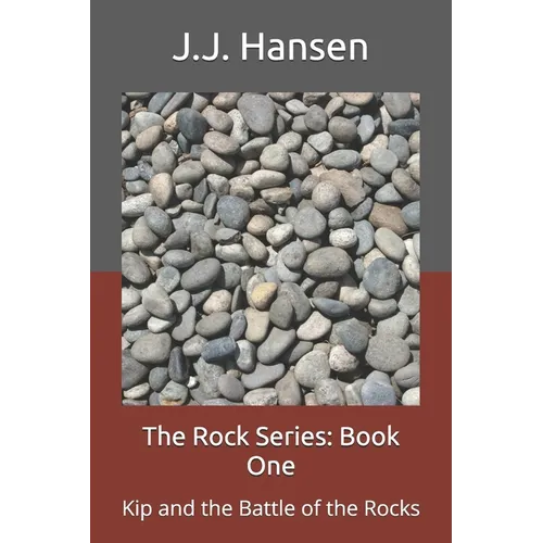 The Rock Series: Book One: Kip and the Battle of the Rocks