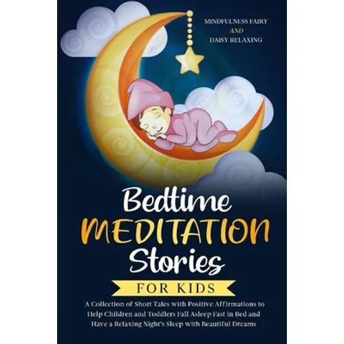Bedtime Meditation Stories for Kids: A Collection of Short Tales with Positive Affirmations to Help Children & Toddlers Fall Asleep Fast in Bed and Ha