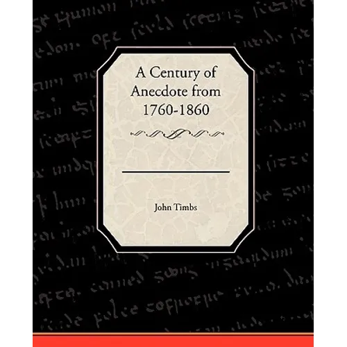 A Century of Anecdote from 1760-1860