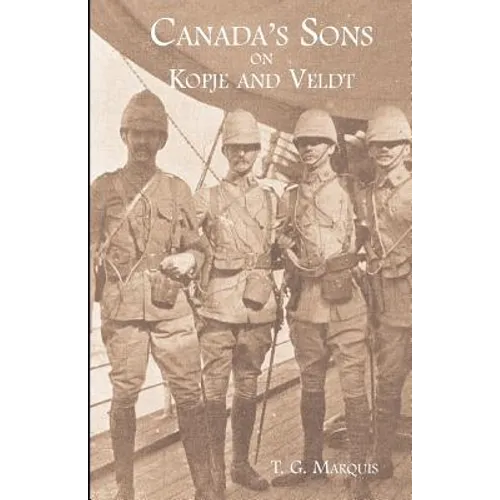 CANADA'S SONS ON KOPJE AND VELDTA Hstorical Account of the Canadian Contingents