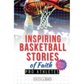 Inspiring Basketball Stories of Faith from Pro Athletes
