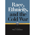 Race, Ethnicity, and the Cold War: A Global Perspective