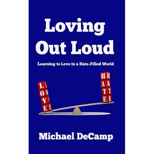 Loving Out Loud: Learning to Love in a Hate Filled World