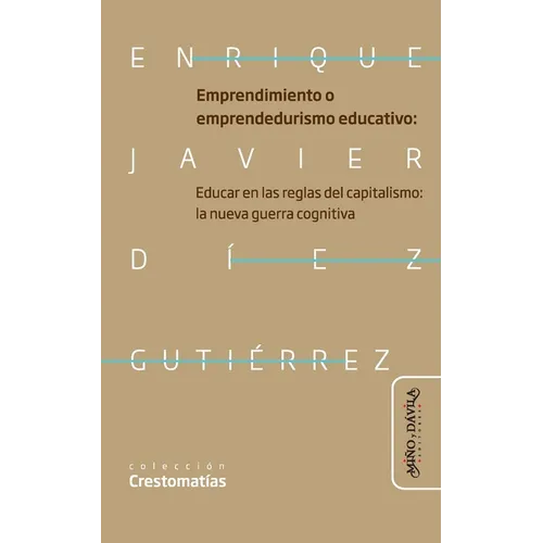 Emprendimiento o emprendedurismo educativo: Educar en las reglas del capitalismo: la nueva guerra cognitiva neoliberal en educación