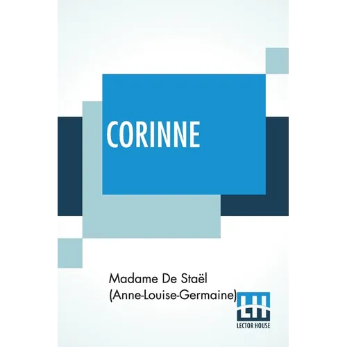 Corinne: Or, Italy. Translated By Isabel Hill; With Metrical Versions Of The Odes By L. E. Landon