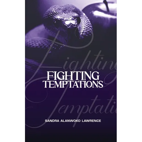 Fighting Temptations: A Personal Study Guide to True Freedom From Addictions and Character Flaws