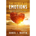 The power of emotions: Master your emotions in 7 simple steps and take control of your life