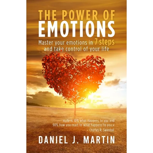 The power of emotions: Master your emotions in 7 simple steps and take control of your life
