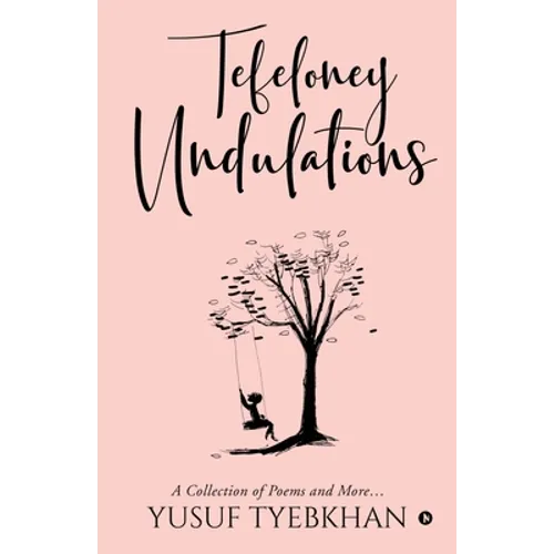 Tefeloney Undulations: A Collection of Poems and More...