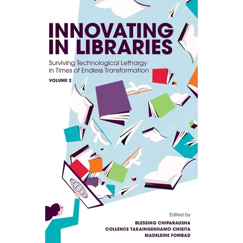 Innovating in Libraries, Volume 2: Surviving Technological Lethargy in Times of Endless Transformation