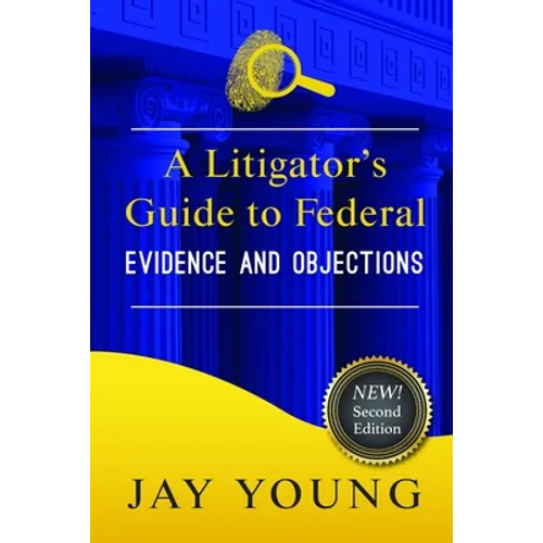 A Litigator's Guide to Federal Evidence and Objections
