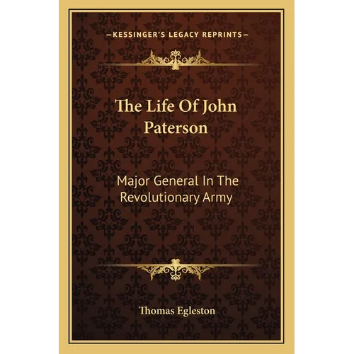 The Life Of John Paterson: Major General In The Revolutionary Army