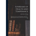 Sunbeams of Health and Temperance: an Instructive Account of the Health Habits of All Nations ... Affording Both Entertainment and Instruction for You