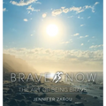 Brave Is Now: The Art of Being Brave