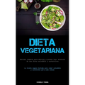 Dieta Vegetariana: Batidos veganos para mezclar y probar hoy: disfrute de una dieta saludable y sustanciosa (La receta vegana testada para comer salud