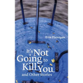 It's Not Going to Kill You, and Other Stories