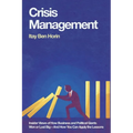 Crisis Management: Insider Views of How Business and Political Giants Won or Lost Big--And How You Can Apply the Lessons