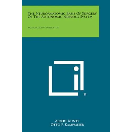 The Neuroanatomic Basis of Surgery of the Autonomic Nervous System: American Lecture Series, No. 33
