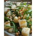 50 Vegan Cheese Making Recipes for Home