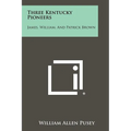 Three Kentucky Pioneers: James, William, And Patrick Brown