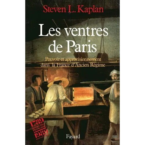 Les Ventres de Paris: Pouvoir et approvisionnement dans la France d'Ancien Régime
