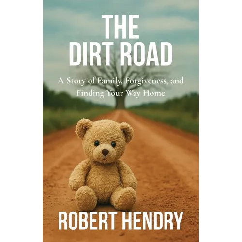 The Dirt Road: A Story of Family, Forgiveness, and Finding Your Way Home
