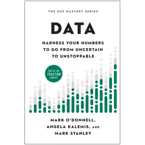 Data: Harness Your Numbers to Go from Uncertain to Unstoppable