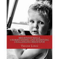 Behaviour Skills, Understanding and Modifying Challenging Behaviour