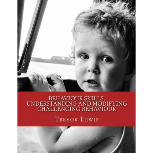 Behaviour Skills, Understanding and Modifying Challenging Behaviour