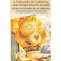 A Theology of Carnival and Other Provocations
