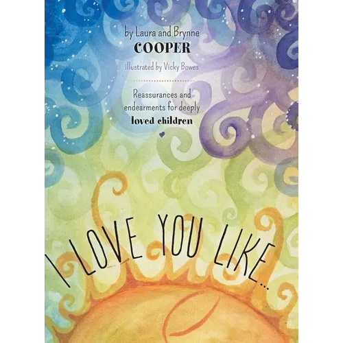 I love you like: Reassurances and endearments for deeply loved children