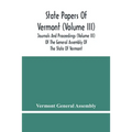 State Papers Of Vermont (Volume Iii); Journals And Proceedings (Volume Iii) Of The General Assembly Of The State Of Vermont
