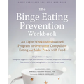 The Binge Eating Prevention Workbook: An Eight-Week Individualized Program to Overcome Compulsive Eating and Make Peace with Food