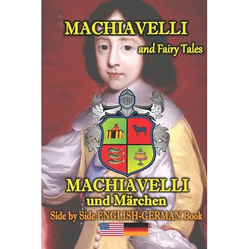 Machiavelli and Fairy Tales/ Machiavelli und Märchen, Side by Side English-German Book