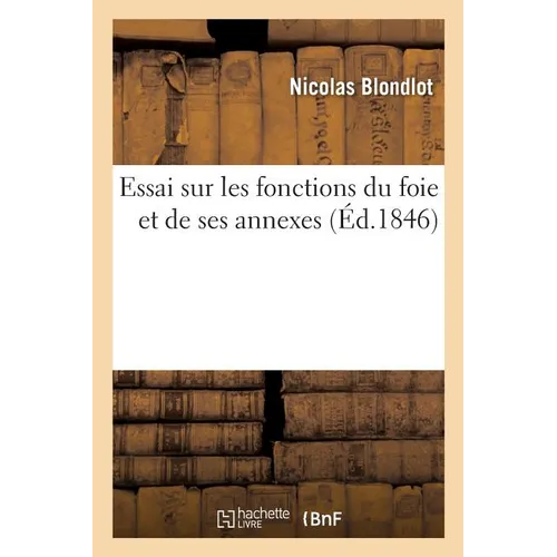 Essai Sur Les Fonctions Du Foie Et de Ses Annexes