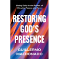Restoring God's Presence: Living Daily in the Power of His Joy, Peace, and Rest