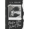 Make You Want Me: Fight For Me Duet Book 1