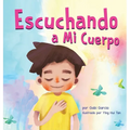 Escuchando a mi Cuerpo: Una guía para ayudar a los niños entender la conexión entre las sensaciones físicas y sus sentimiento