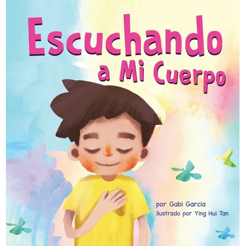 Escuchando a mi Cuerpo: Una guía para ayudar a los niños entender la conexión entre las sensaciones físicas y sus sentimiento