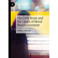 The Unfit Brain and the Limits of Moral Bioenhancement