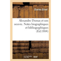 Alexandre Dumas Et Son Oeuvre. Notes Biographiques Et Bibliographiques