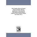 The Complete Works of Samuel Taylor Coleridge. With An introductory Essay Upon His Philosophical and theological Opinions. Ed. by Professor Shedd. the