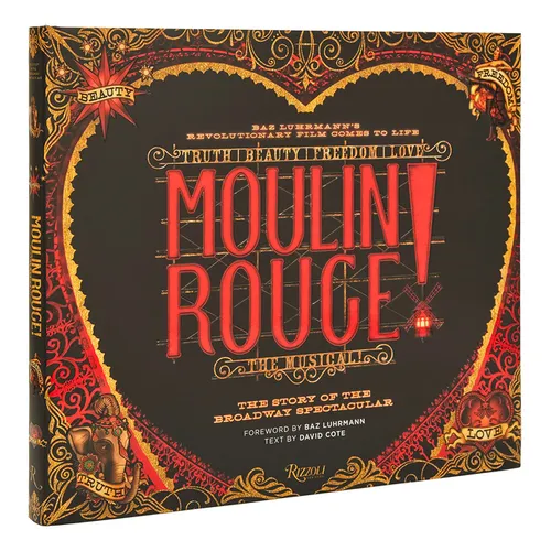 Moulin Rouge! the Musical: The Story of the Broadway Spectacular