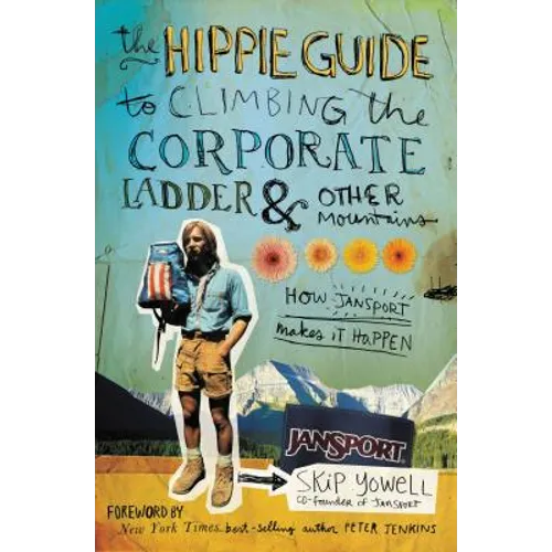 The Hippie Guide to Climbing Corporate Ladder and Other Mountains: How Jansport Makes It Happen