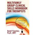 Multifamily Group Clinical Skills Workbook for Therapists: Facilitation from a Structural and Experiential Theoretical Lens