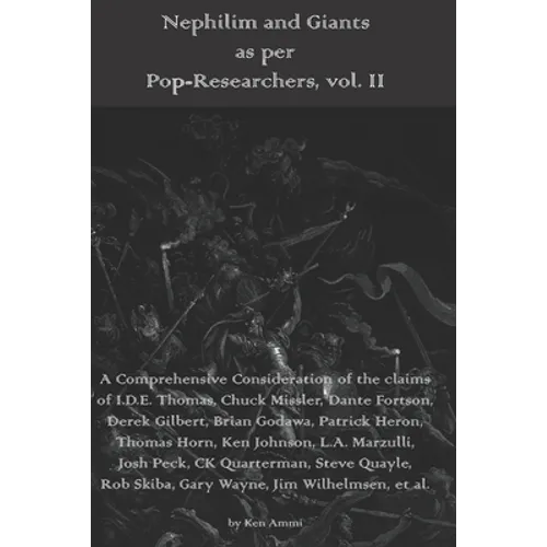 Nephilim and Giants as per Pop-Researchers, Vol. II: Featuring Thomas, Missler, Fortson, Gilbert, Godawa, Heron, Horn, Johnson, Marzulli, Peck, Quarte
