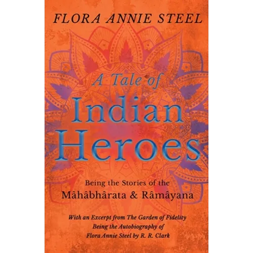 A Tale of Indian Heroes; Being the Stories of the Mâhâbhârata and Râmâyana
