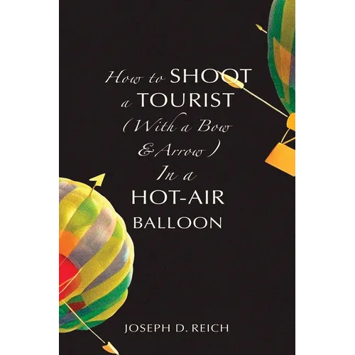 How to Shoot a Tourist (With a Bow & Arrow) In a Hot-Air Balloon