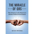 The Miracle of Qrs: The Solution to Fix America's Broken Federal Government