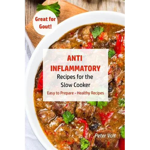 Anti - Inflammatory Recipes for the Slow Cooker: Easy to Prepare - Healthy Recipes - Great for Gout